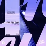 Nghe nhạc hay Stop This Train (Shaun Bate Remix) (Single) chất lượng cao