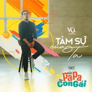 Tâm Sự Của Ta (Hồn Papa Da Con Gái OST) (Single) - Vũ