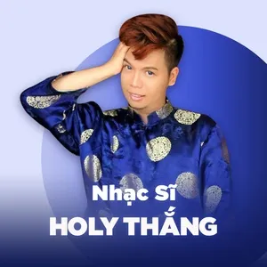 Những Sáng Tác Hay Nhất Của Holy Thắng - Holy Thắng