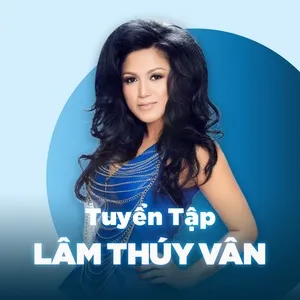 Top Songs: Lâm Thúy Vân - Lâm Thúy Vân | Lời Bài Hát Mới - Nhạc Hay