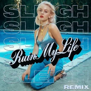 Ruin My Life (Sleigh Remix) (Single) - Zara Larsson