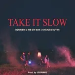 Nghe nhạc Take It Slow (Single) - Charles Huỳnh, Ronniboi, Kim Chi Sun