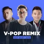 Nghe và tải nhạc hay Top V-POP REMIX Hot Nhất 2018 Mp3 về máy