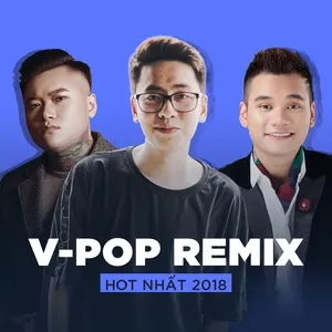 Top V-POP REMIX Hot Nhất 2018 - V.A