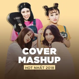 Top COVER - MASHUP VIỆT Hot Nhất 2018 - V.A