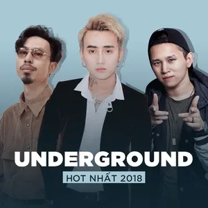 Top UNDERGROUND VIỆT Hot Nhất 2018 - V.A
