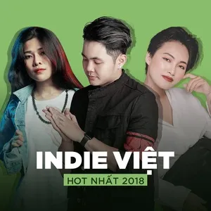 Nghe nhạc Top INDIE VIỆT Hot Nhất 2018 - V.A