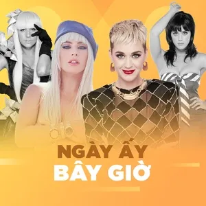 Ngày Ấy & Bây Giờ - Lady Gaga, Katy Perry