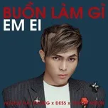 Nghe nhạc Buồn Làm Gì Em Ei (Single) - Hoàng Hải Dương, Dess, Trung Ngon