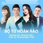 Download nhạc Bộ Tứ Hoàn Hảo: Hương Lan, Quang Linh, Cẩm Ly, Dương Ngọc Thái hot nhất