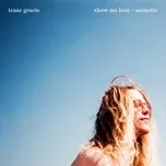 Nghe nhạc Show Me Love (Acoustic) (Single) - Isaac Gracie
