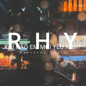 Khi Nào Em Mới Yêu Anh (Single) - Rhy