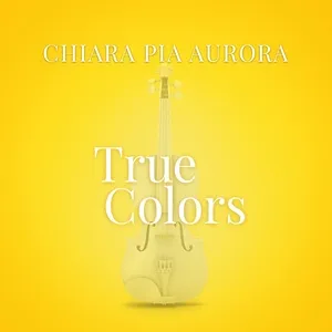 True Colors (From “la Compagnia Del Cigno”) (Single) - Chiara Pia Aurora