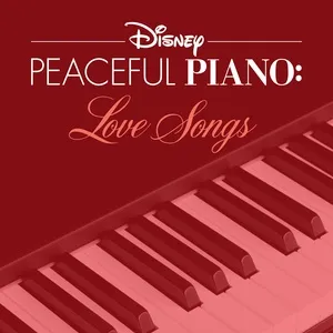Disney Peaceful Piano: Love Songs - Disney Peaceful Piano