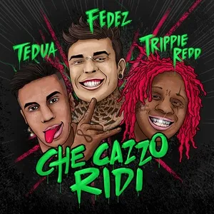 Che Cazzo Ridi (Single) - Fedez, Tedua, Trippie Redd