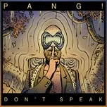 Ca nhạc Don't Speak (Single) - Pang!