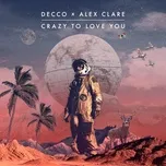 Crazy To Love You (Single) - Decco, Alex Clare