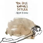 Nghe nhạc Ben Bana (Single) - Yok Oyle Kararli Seyler