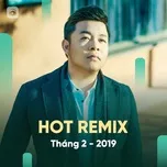 Nghe và tải nhạc Mp3 Nhạc Việt Remix Hot Tháng 02/2019 về điện thoại