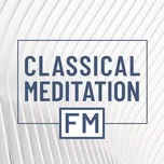 Nghe ca nhạc Classical Meditaion FM - V.A