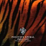 Nghe nhạc Positive Spiral (Fifteen Anniversary Edition) - Maki Ohguro