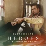 Nghe nhạc Heroes En Tiempos De Guerra - Bustamante
