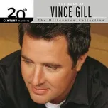 Ca nhạc The Best Of Vince Gill 20th Century Masters The Millennium Collection - Vince Gill