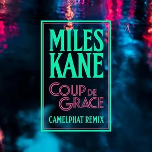 Coup De Grace (Camelphat Remix) (Single) - Miles Kane