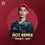 Download nhạc Nhạc Việt Remix Hot Tháng 03/2019 hot nhất