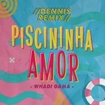 Tải nhạc hot Piscininha Amor (Dennis Dj Remix) (Single) Mp3 trực tuyến