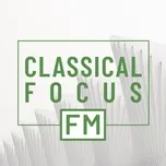 Download nhạc hay Classical Focus FM Mp3 chất lượng cao