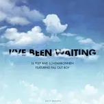 Tải nhạc I've Been Waiting (Single) - Lil Peep, iLoveMakonnen, Fall Out Boy