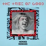 Tải nhạc Heroes (Remixes) (Single) - The Tribe Of Good
