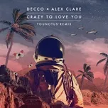 Nghe nhạc Crazy To Love You (Younotus Remix) (Single) - Decco, Alex Clare, Younotus