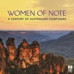 Nghe và tải nhạc hot Women Of Note: A Century Of Australian Composers miễn phí về điện thoại