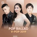 Nhạc Pop Ballad Việt Hay Nhất 2019