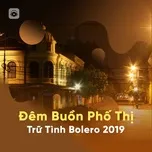 Ca nhạc Đêm Buồn Phố Thị - Trữ Tình Bolero 2019 - V.A