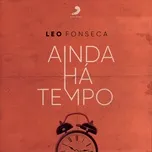 Nghe ca nhạc Ainda Ha Tempo (Single) - Leo Fonseca, Nery Fonseca