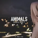 Nghe nhạc Animals (Single) - Charlie Who, Moa Lisa