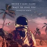 Ca nhạc Crazy To Love You (Friction Remix) (Single) - Decco, Alex Clare, Friction