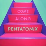 Ca nhạc Come Along (Single) - Pentatonix