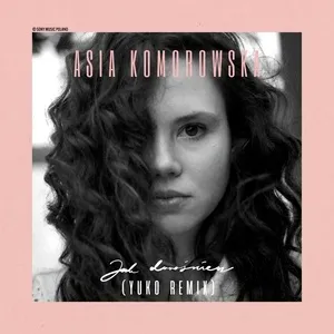 Jak Dorosniesz (Yuko Remix) (Single) - Asia Komorowska