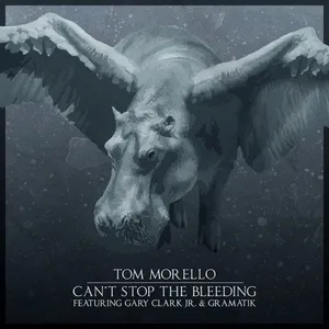 Can't Stop The Bleeding (Single) - Tom Morello, Gary Clark Jr., Gramatik