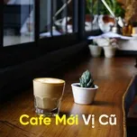 Ca nhạc Cafe Mới Vị Cũ - V.A