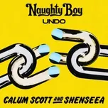 Nghe nhạc Undo (Single) - Naughty Boy, Calum Scott, Shenseea