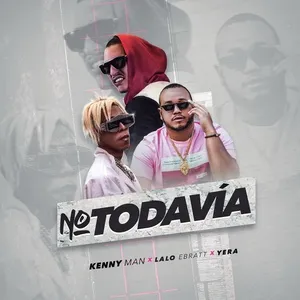 No Todavia (Single) - Kenny Man, Lalo Ebratt, Yera