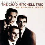 Nghe nhạc The Best Of The Chad Mitchell Trio The Mercury Years - The Chad Mitchell Trio