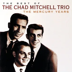 The Best Of The Chad Mitchell Trio The Mercury Years - The Chad Mitchell Trio