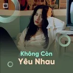 Không Còn Yêu Nhau - Những Bài Hát Một Thời Của Thế Hệ 8x-9x Đời Đầu