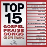 Download nhạc hay Top 15 Gospel Praise Songs - Oh Give Thanks Mp3 về máy